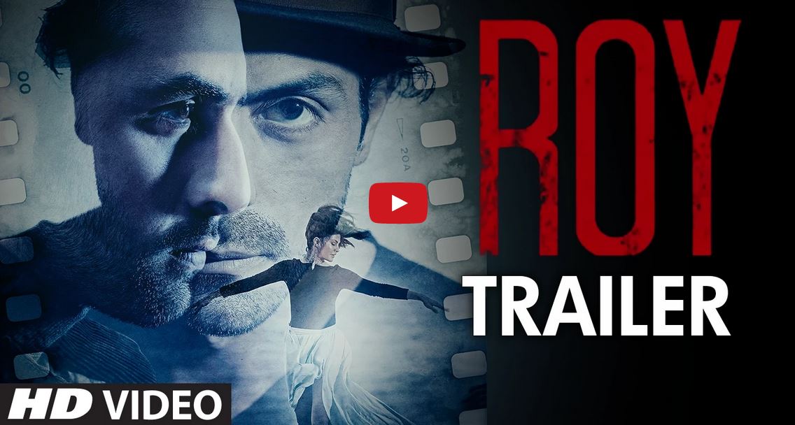 Watch Trailer, Bhushan Kumars, Roy, Ranbir kapoor