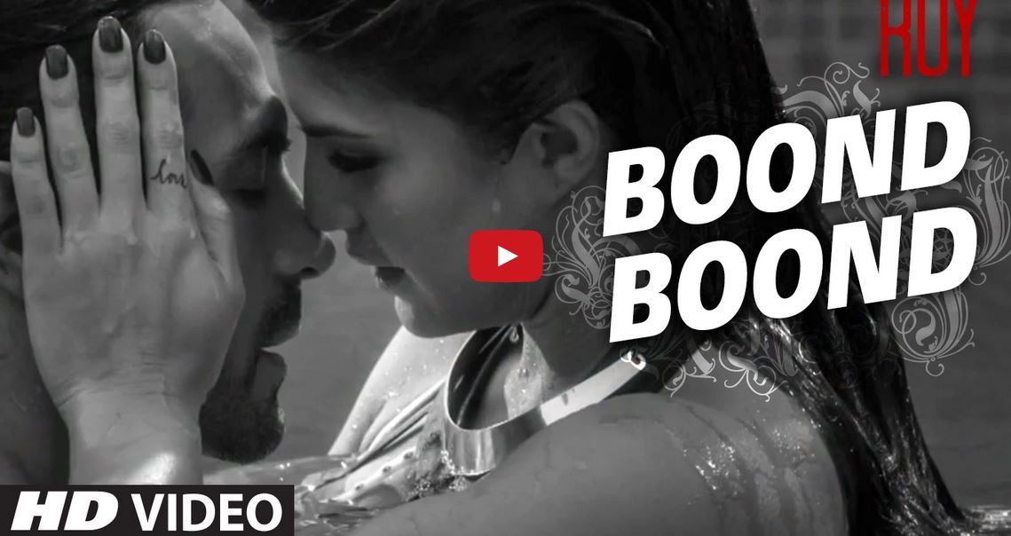 Boond Boond, Roy, Ranbir Kapoor,Arjun Rampal, Jacqueline Fernandez.