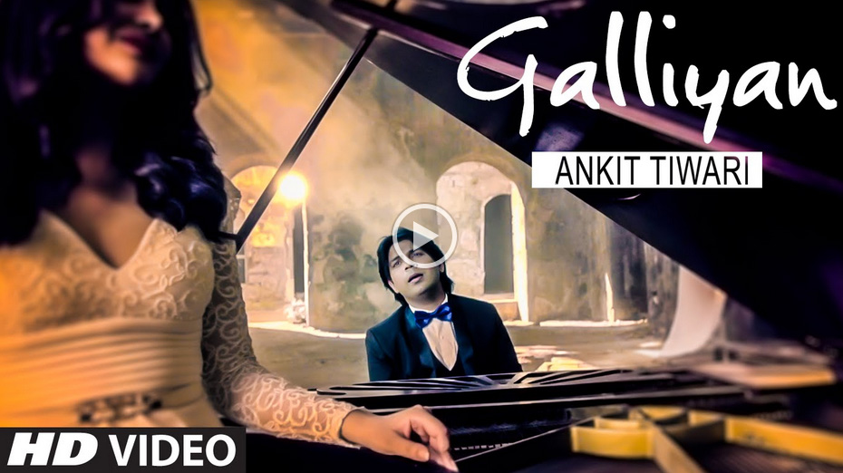 Ankit Tiwari, Galliyan, video