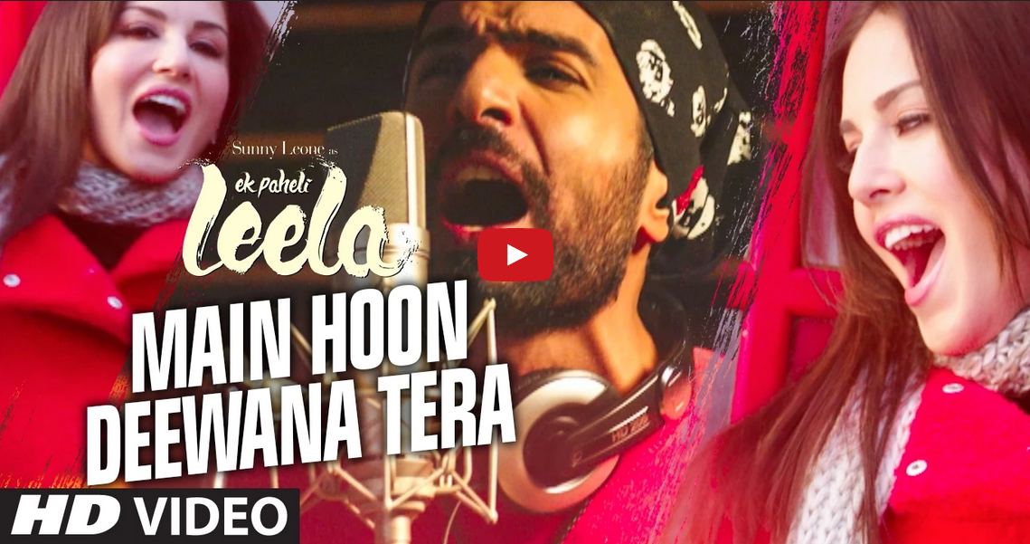 Main Hoon Deewana Tera, Ek Paheli Leela, Sunny Leone, MEET BROS ANJJAN FEAT, ARIJIT SINGH