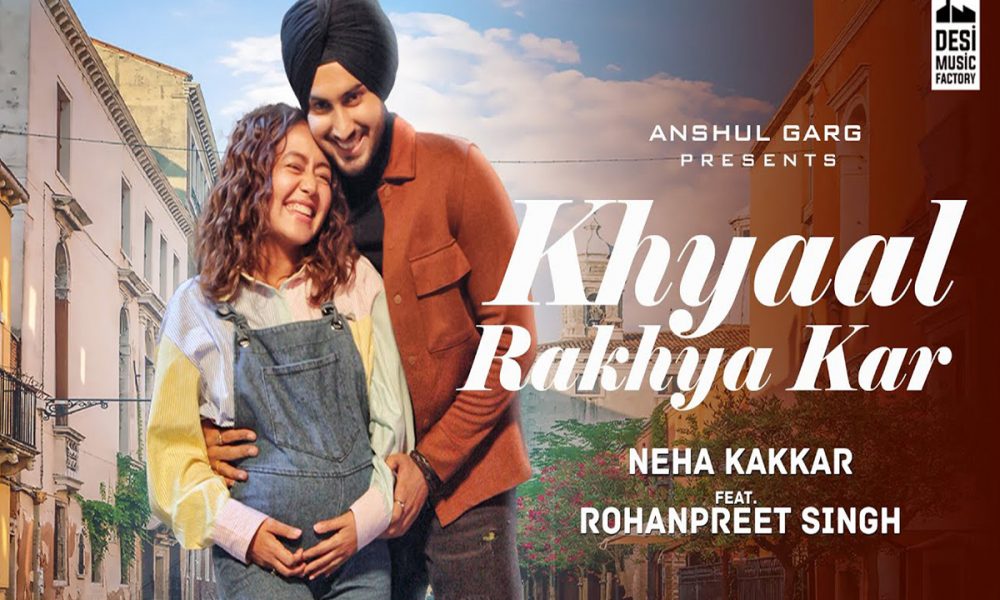 Neha Kakkar and Rohanpreet Singh's awaited song Khayaal Rakhya Kar out ...