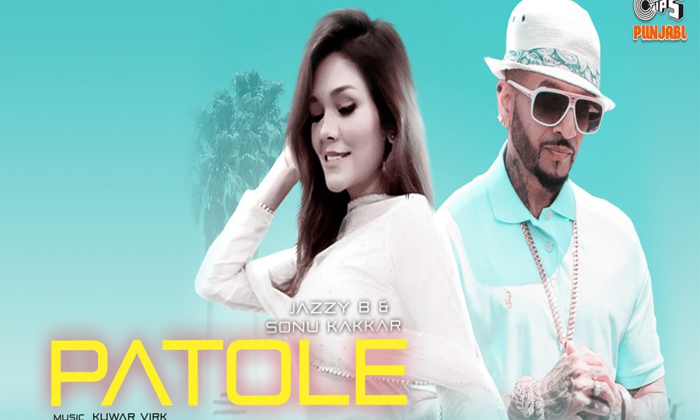 Patole, Jazzy B, Sonu Kakkar