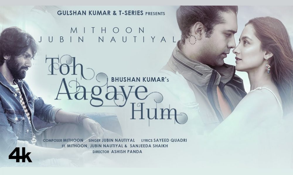 Toh Aagaye Hum, Jubin Nautiyal, Mithoon